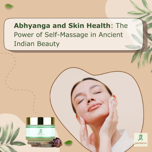 Abhyanga and Skin Health: The Power of Self-Massage in Ancient Indian Beauty