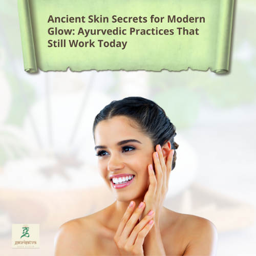 Ancient Skin Secrets for Modern Glow: Ayurvedic Practices That Still Work Today
