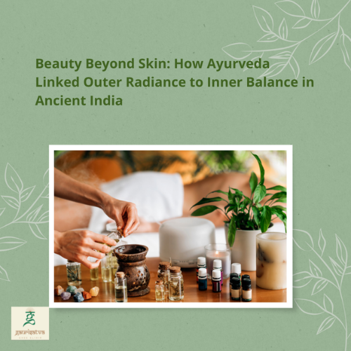Beauty Beyond Skin: How Ayurveda Linked Outer Radiance to Inner Balance in Ancient India