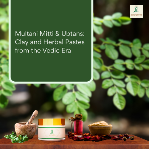 Multani Mitti & Ubtans: Clay and Herbal Pastes from the Vedic Era