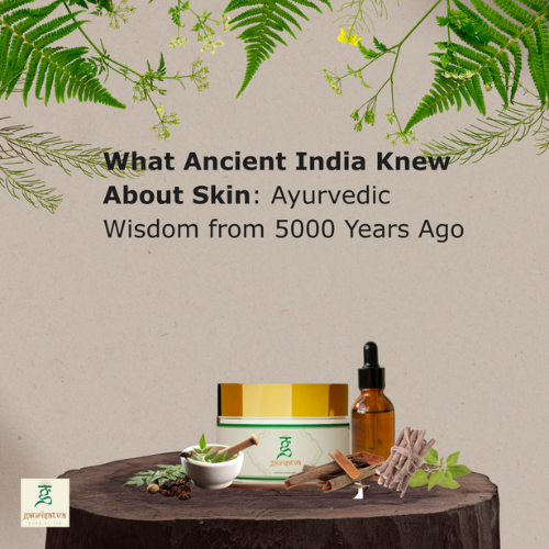 What Ancient India Knew About Skin: Ayurvedic Wisdom from 5000 Years Ago