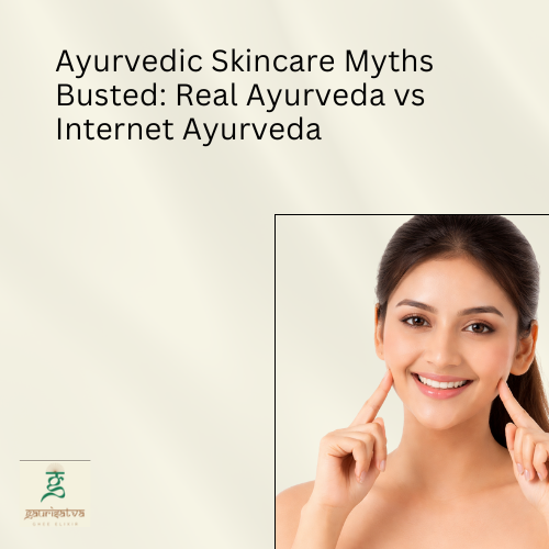 Ayurvedic Skincare Myths Busted: Real Ayurveda vs Internet Ayurveda