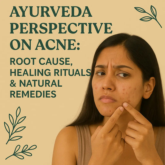 Ayurveda Perspective on Acne: Root Cause, Healing Rituals & Natural Remedies