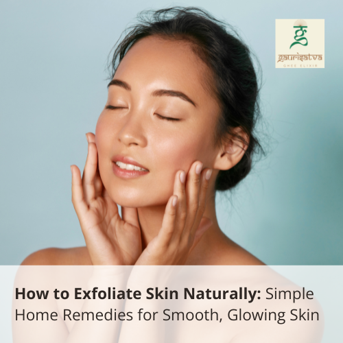 how to exfoliate skin naturally​