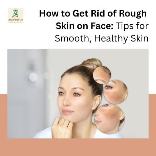 how to get rid of rough skin on face