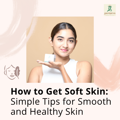 How to Get Soft Skin Naturally and Safely – Gaurisatva
