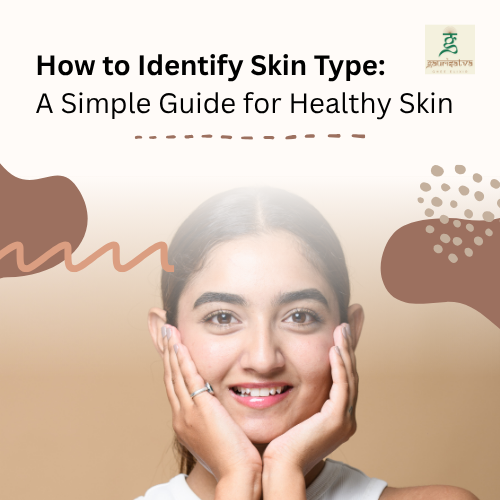 How to Identify Skin Type: A Simple Guide for Healthy Skin