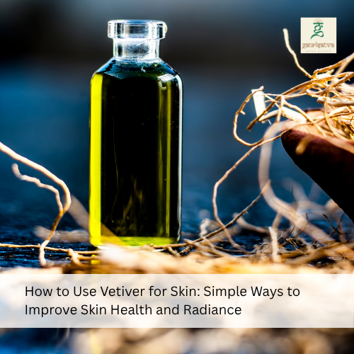 how to use vetiver for skin​