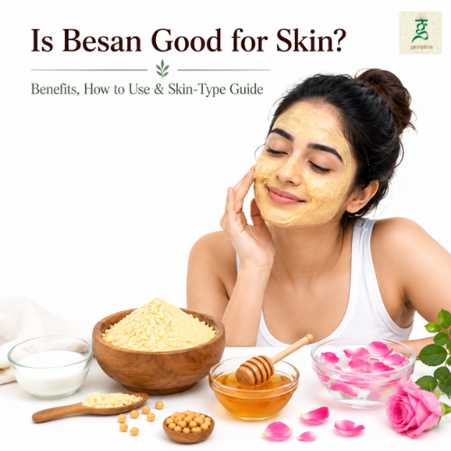 Is Besan Good for Skin: 7 Benefits, How to Use & Skin-Type Guide