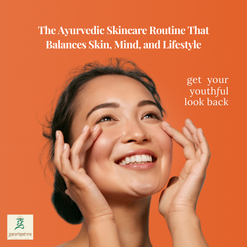  Ayurvedic Skincare Routine That Balances Skin, Mind, and Lifestyle