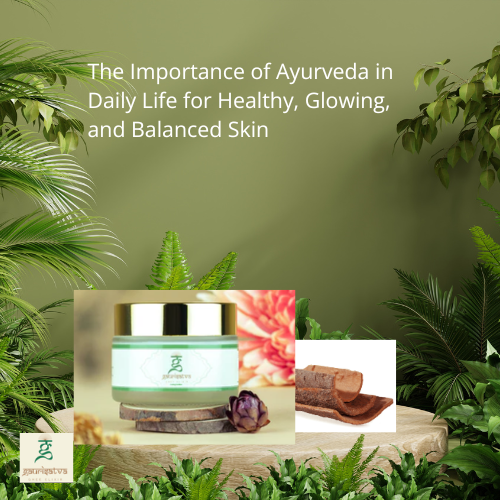 The Importance of Ayurveda in Daily Life for Healthy, Glowing, and Balanced Skin