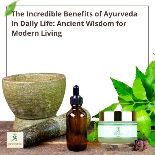 The Incredible Benefits of Ayurveda in Daily Life: Ancient Wisdom for Modern Living