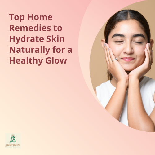 Top Home Remedies to Hydrate Skin Naturally for a Healthy Glow