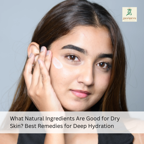 what natural ingredients are good for dry skin​